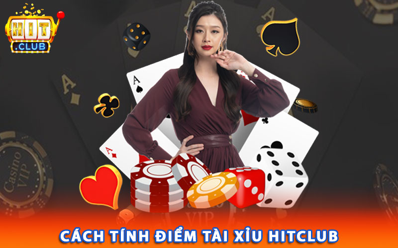 Cách tính điểm tài xỉu Hitclub