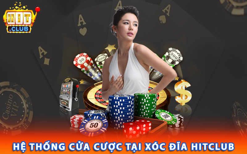 Hệ thống cửa cược tại xóc đĩa Hitclub