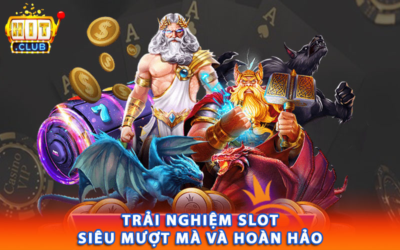 Trải nghiệm slot siêu mượt mà và hoàn hảo 