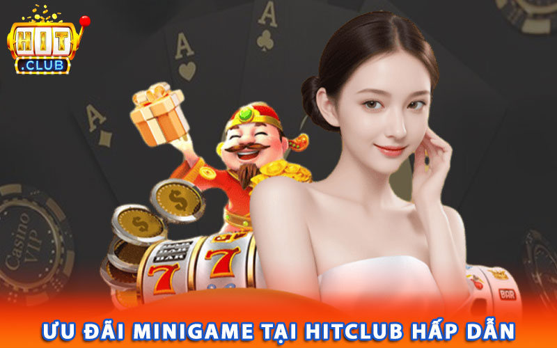 Ưu đãi minigame tại Hitclub hấp dẫn